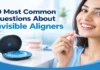 10 Most Common Questions About Invisible Aligners